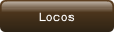 Locos.